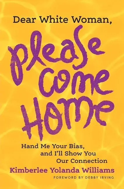 Cover: 9780991331321 | Dear White Woman, Please Come Home: Hand Me Your Bias, and I'll...