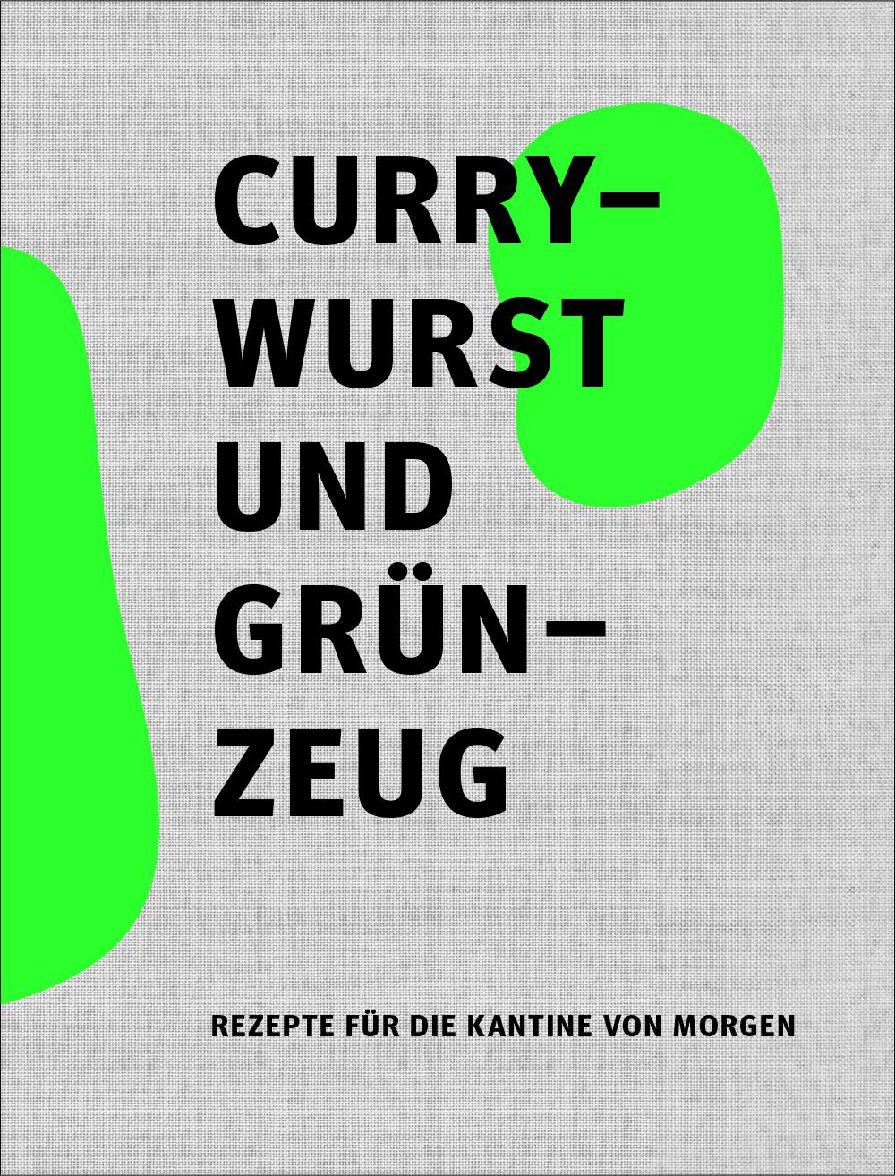 Cover: 9783947641321 | Currywurst und Grünzeug | Rezepte für die Kantine von Morgen | GmbH