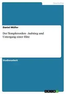 Cover: 9783640631421 | Der Templerorden - Aufstieg und Untergang einer Elite | Daniel Müller
