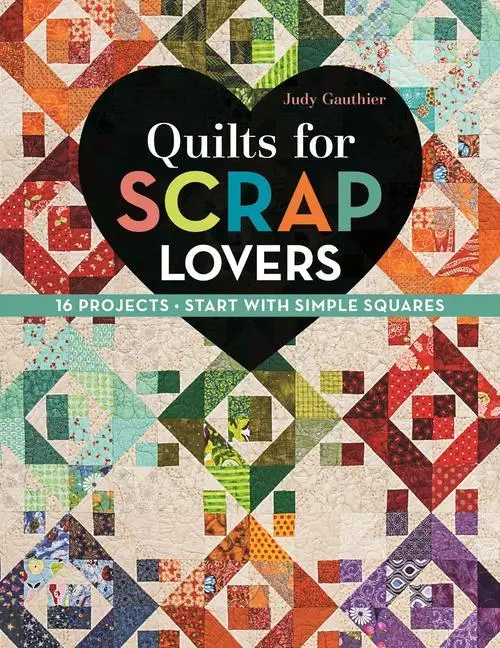Cover: 9781617451621 | Quilts for Scrap Lovers - Print-On-Demand Edition | Judy Gauthier