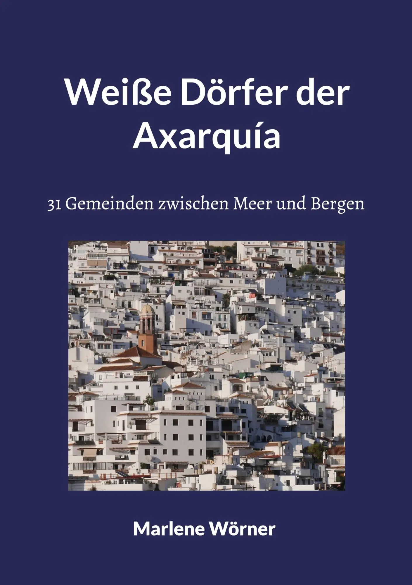 Cover: 9783756851621 | Weiße Dörfer der Axarquía | 31 Gemeinden zwischen Meer und Bergen