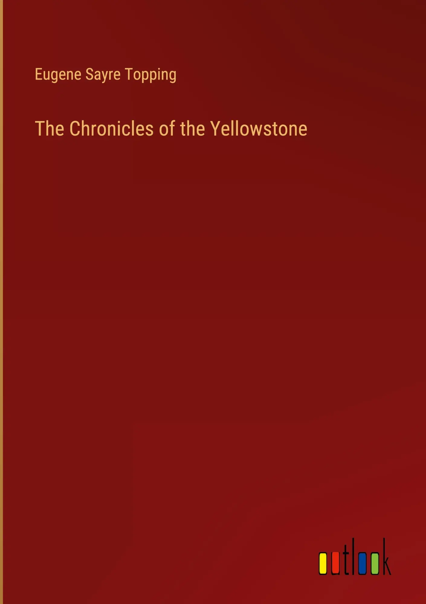 Cover: 9783385351721 | The Chronicles of the Yellowstone | Eugene Sayre Topping | Buch | 2024