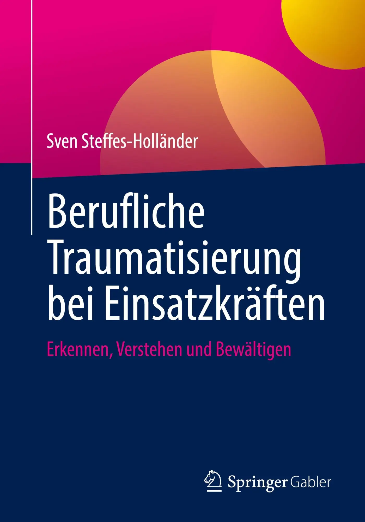 Cover: 9783658511821 | Berufliche Traumatisierung bei Einsatzkräften | Sven Steffes-Holländer