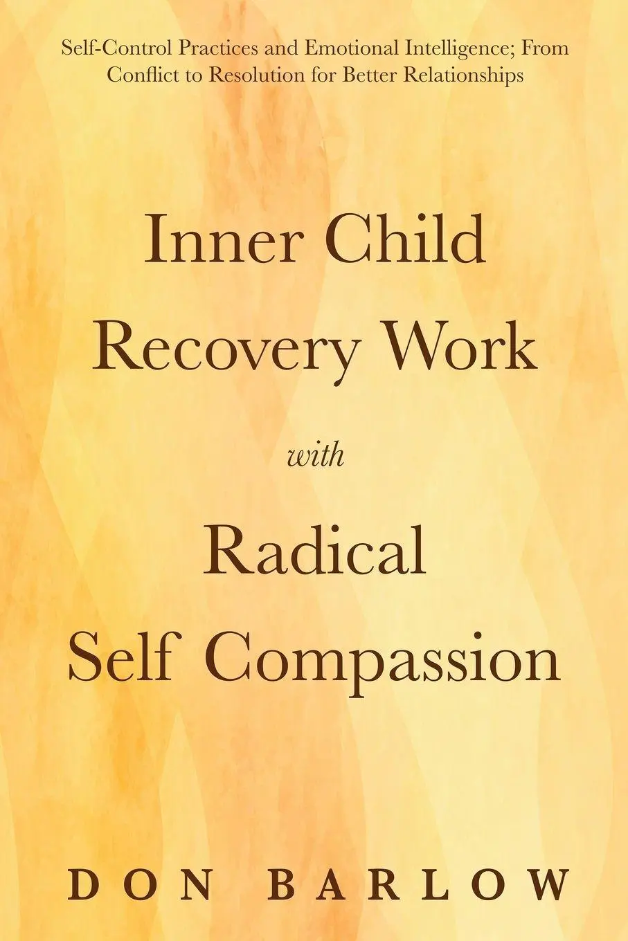 Cover: 9781990302121 | Inner Child Recovery Work with Radical Self Compassion | Don Barlow