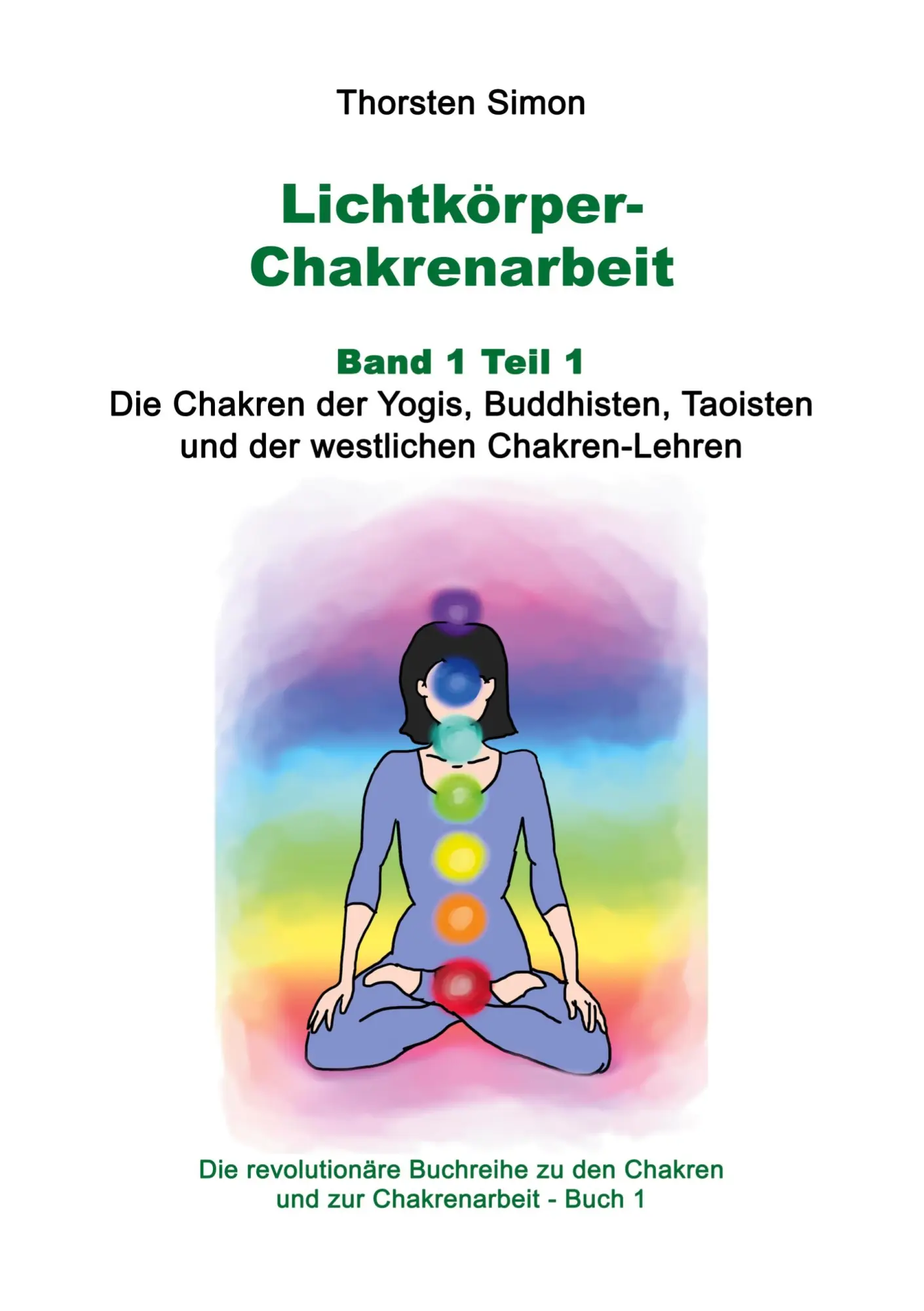Cover: 9783755712121 | Lichtkörper-Chakrenarbeit Band 1 Teil 1 | Thorsten Simon | Taschenbuch