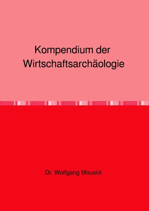 Cover: 9783818772321 | Kompendium der Wirtschaftsarchäologie | DE | Wolfgang Mousiol | Buch
