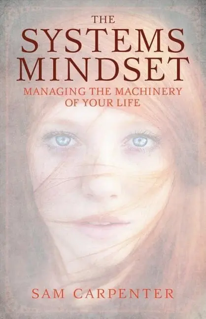 Cover: 9781626342521 | The Systems Mindset: Managing the Machinery of Your Life | Carpenter