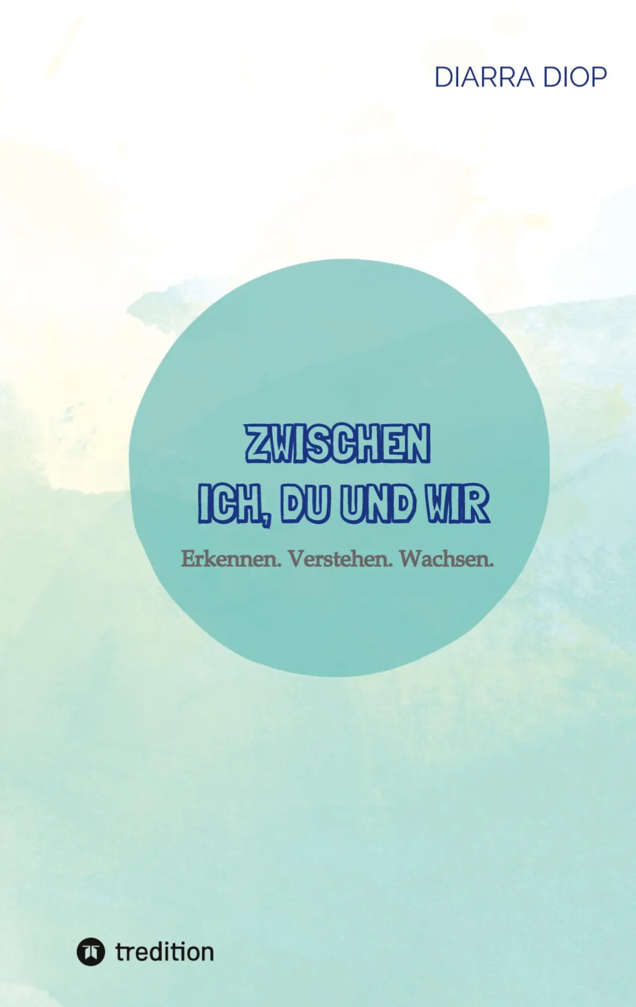 Cover: 9783384802521 | Zwischen Ich, Du und Wir | Erkennen. Verstehen. Wachsen. | Diarra Diop
