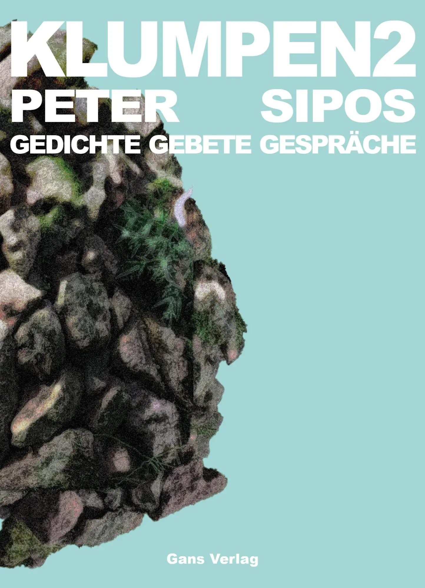 Cover: 9783946392521 | Klumpen 2 | Gedichte, Gebete, Gespräche | Peter Sipos | Taschenbuch