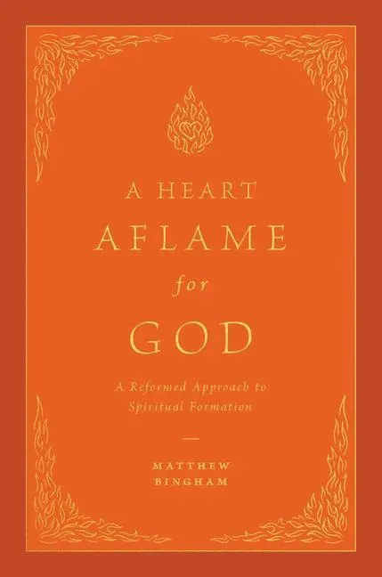 Cover: 9781433592621 | A Heart Aflame for God | A Reformed Approach to Spiritual Formation