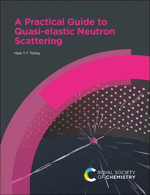 Cover: 9781788012621 | Practical Guide to Quasi-Elastic Neutron Scattering | Mark T F Telling
