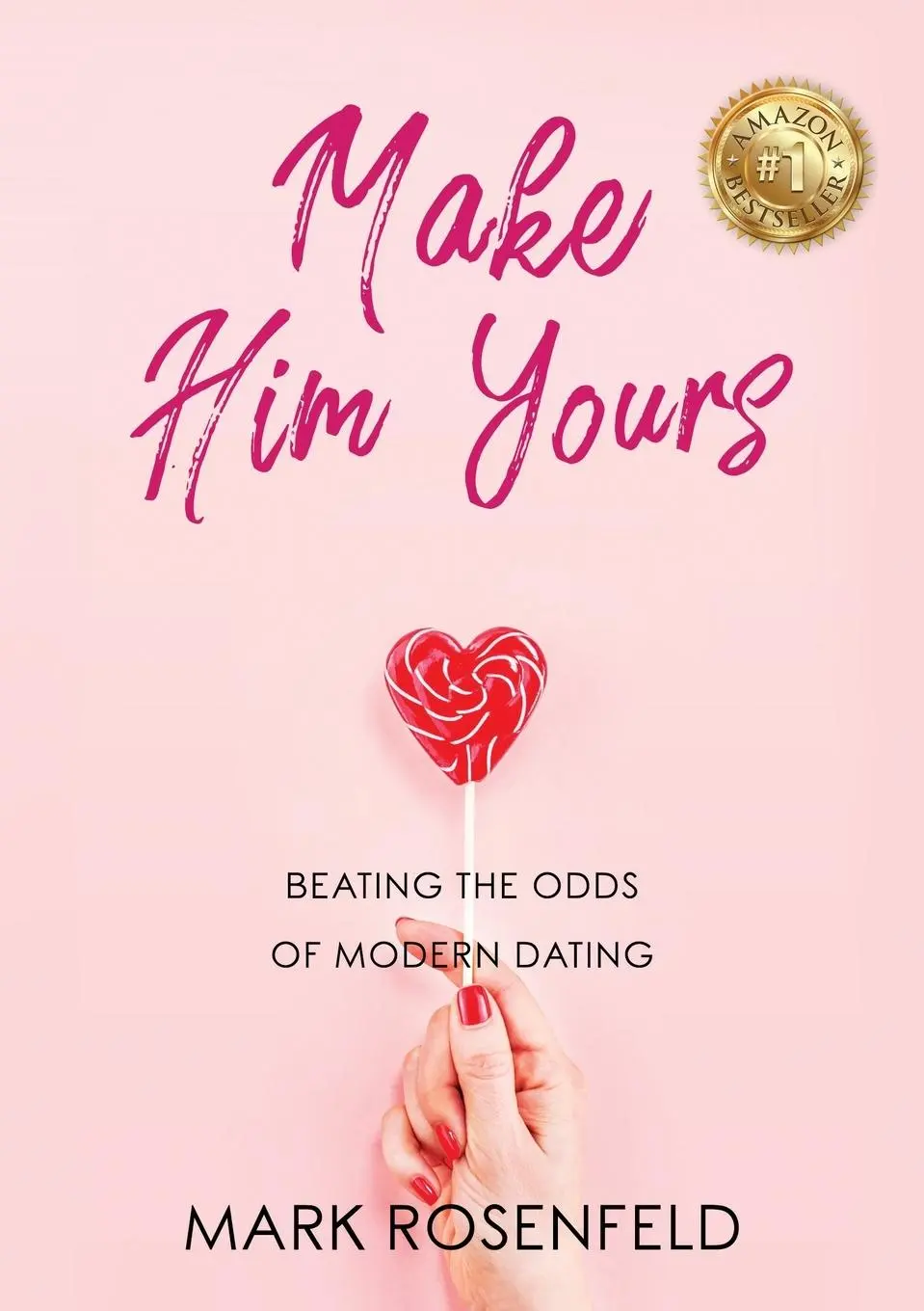 Cover: 9780648682721 | Make Him Yours | Beating The Odds Of Modern Dating | Mark Rosenfeld