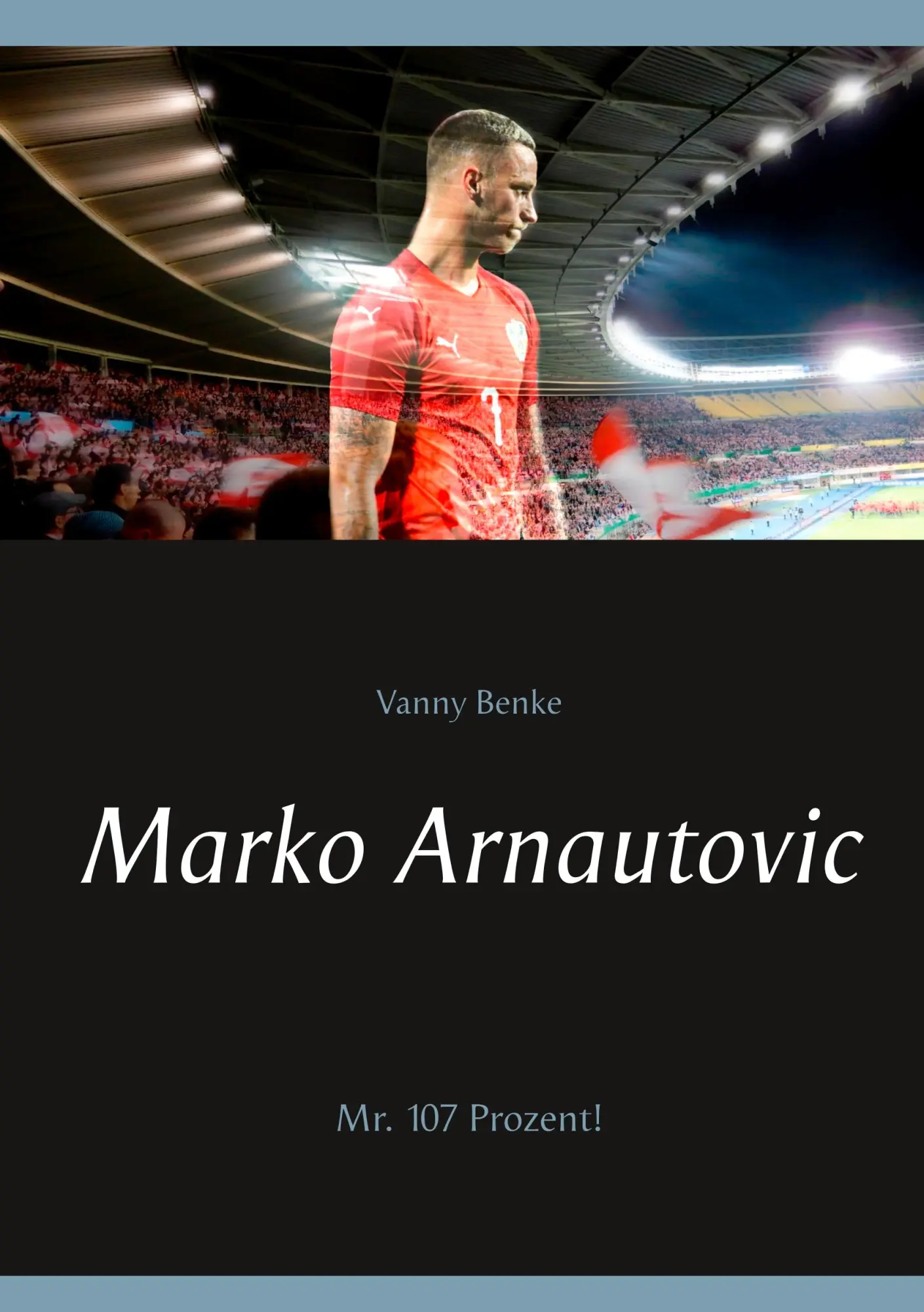 Cover: 9783751932721 | Marko Arnautovic | Mr. 107 Prozent! | Vanny Benke | Taschenbuch | 2020