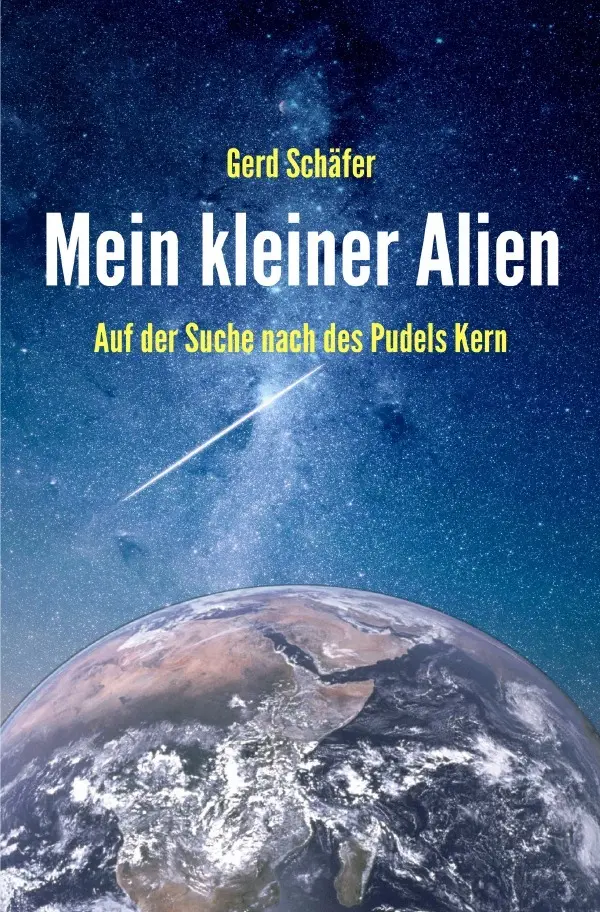 Cover: 9783741882821 | Mein kleiner Alien | Auf der Suche nach des Pudels Kern | Gerd Schäfer