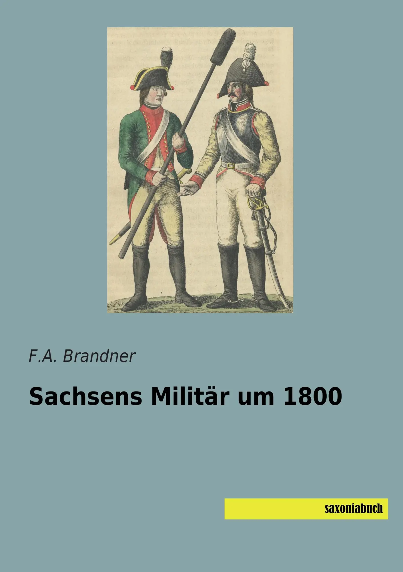 Cover: 9783957702821 | Sachsens Militär um 1800 | F. A. Brandner | Taschenbuch | 104 S.