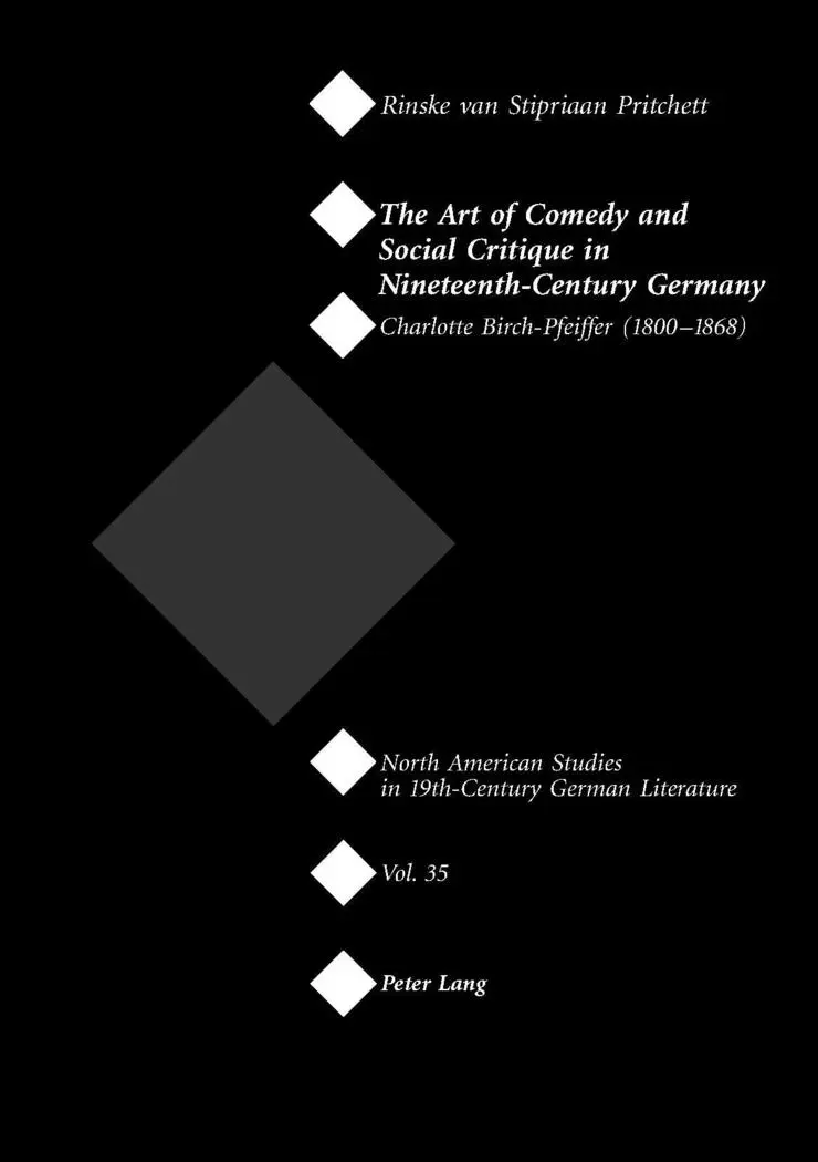 The Art of Comedy and Social Critique in Nineteenth-Century Germany: Charlotte Birch-Pfeiffer (1800-1868) (North American Studies in Nineteenth-Century German Literature and Culture)