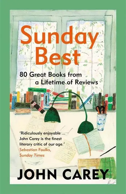 Cover: 9780300273021 | Sunday Best | 80 Great Books from a Lifetime of Reviews | John Carey