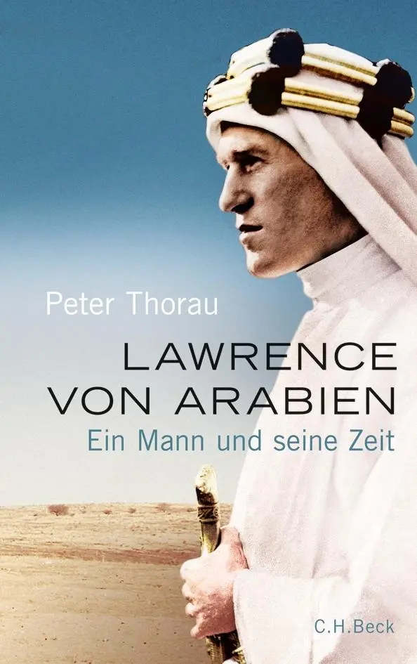 Cover: 9783406763021 | Lawrence von Arabien | Ein Mann und seine Zeit | Peter Thorau | Buch