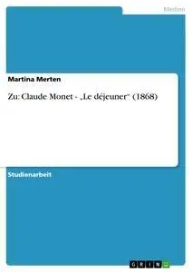 Cover: 9783638803021 | Zu: Claude Monet - "Le déjeuner" (1868) | Martina Merten | Taschenbuch