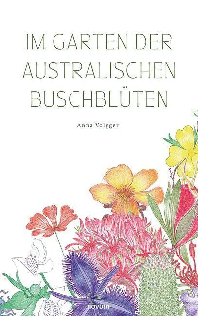 Cover: 9783991303121 | Im Garten der australischen Buschblüten | Anna Volgger | Buch | 2024