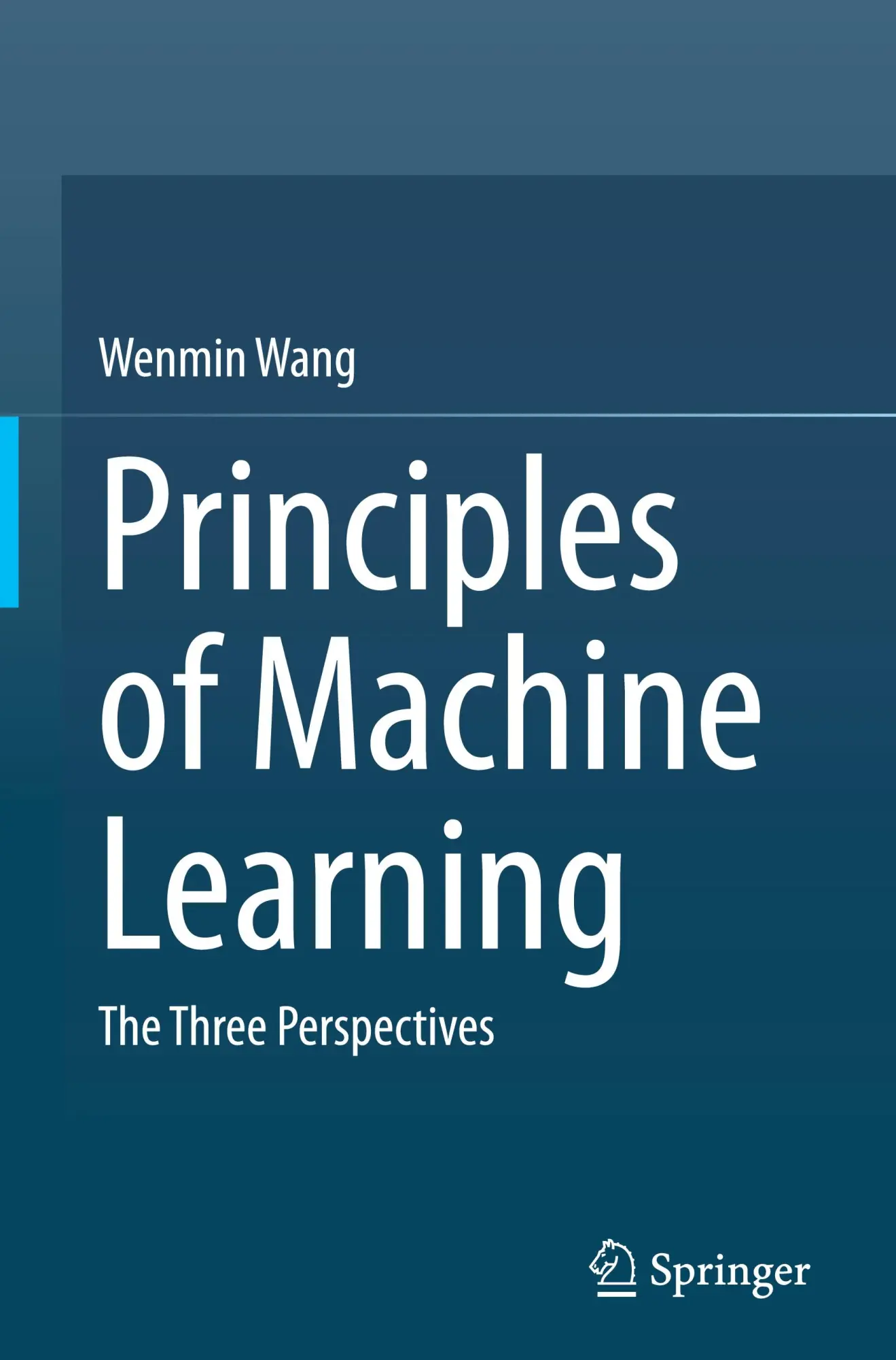 Cover: 9789819753321 | Principles of Machine Learning | The Three Perspectives | Wenmin Wang