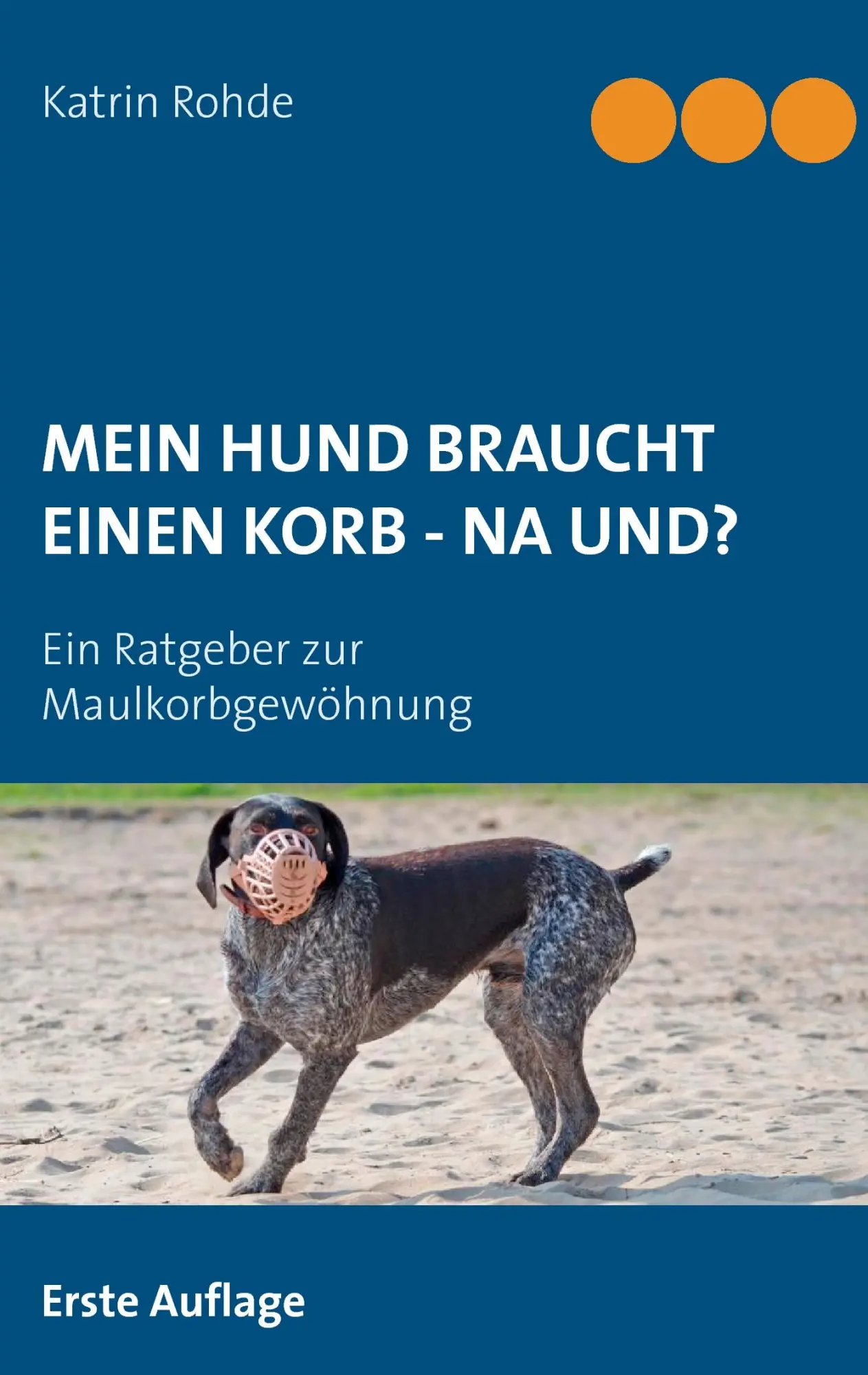Cover: 9783732293421 | Mein Hund braucht einen Korb - Na und? | Katrin Rohde | Taschenbuch