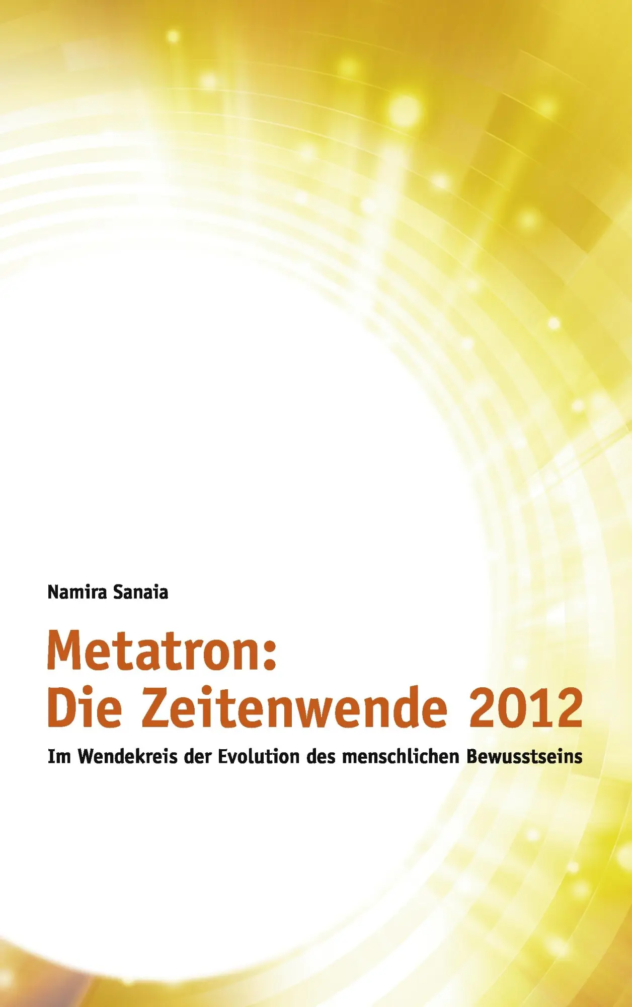 Cover: 9783839143421 | Metatron: Die Zeitenwende im Jahr 2012 | Namira Sanaia | Taschenbuch