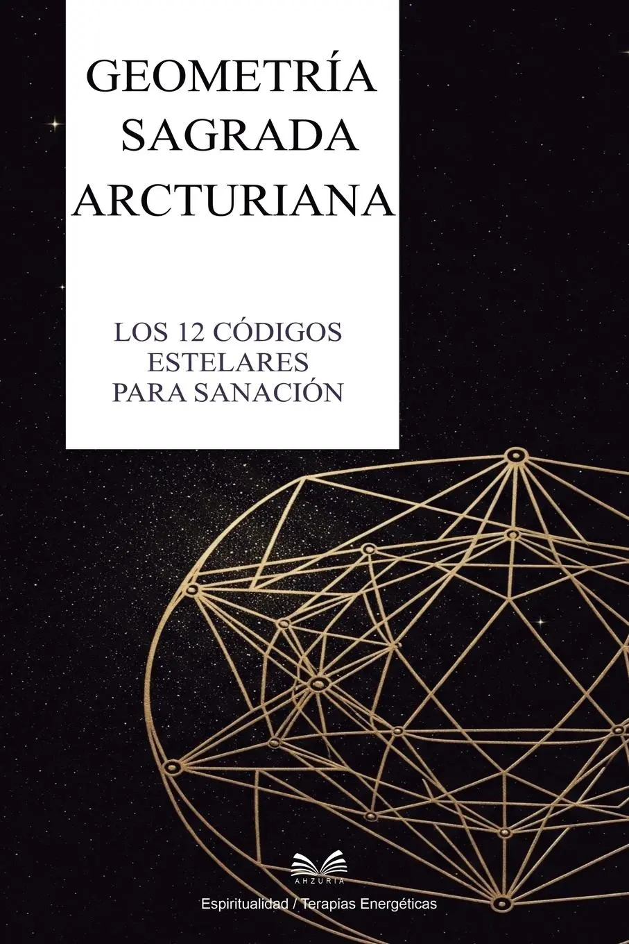 Cover: 9786598733421 | Geometría Sagrada Arcturiana | Los 12 Códigos Estelares para Sanación