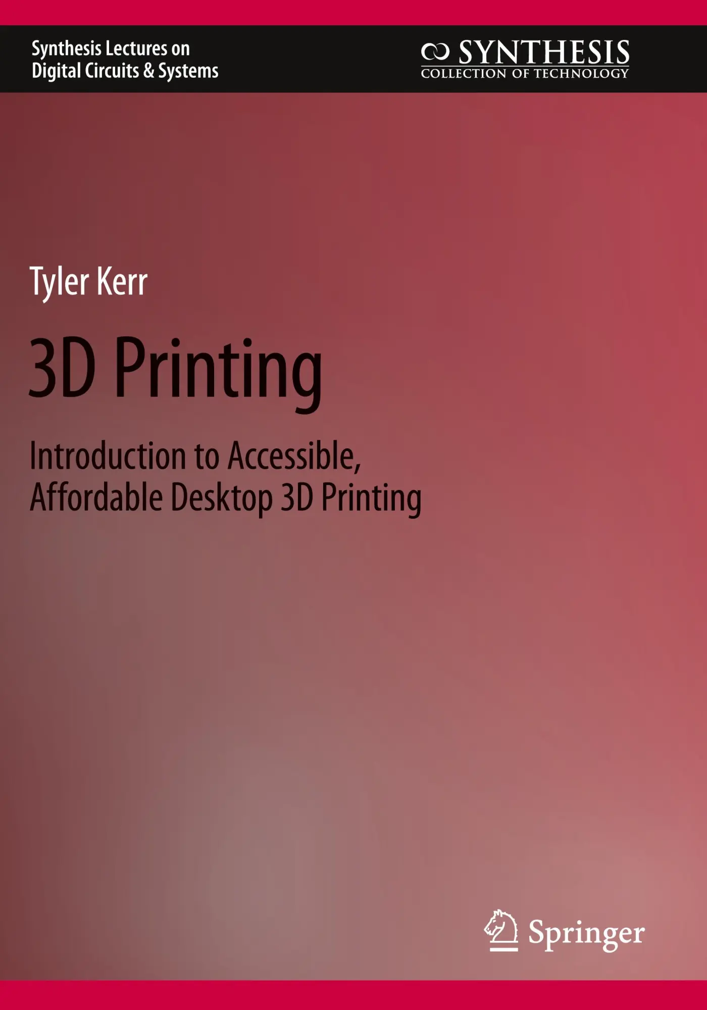 3D Printing: Introduction to Accessible, Affordable Desktop 3D Printing (Synthesis Lectures on Digital Circuits & Systems)