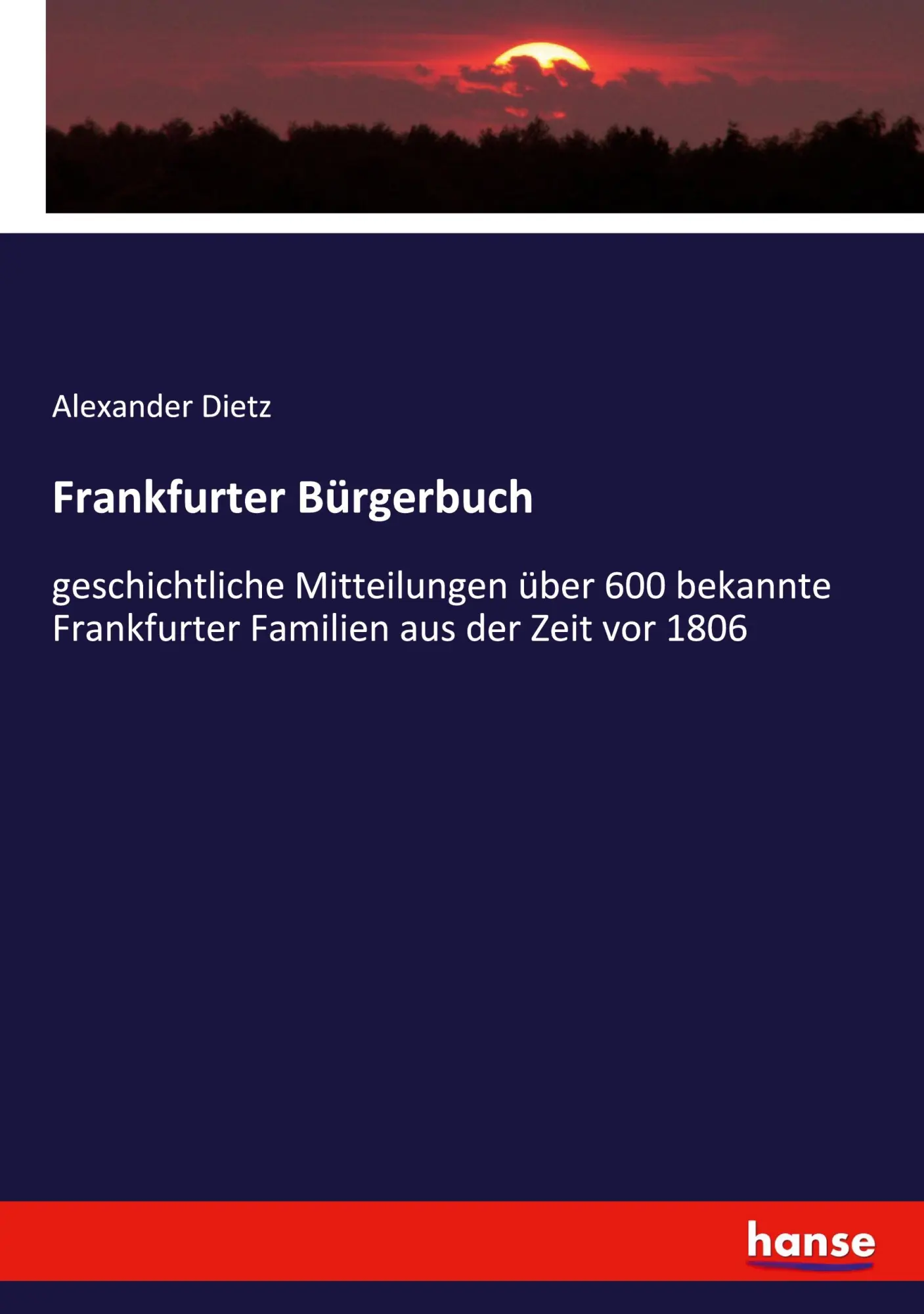 Frankfurter Bürgerbuch: geschichtliche Mitteilungen über 600 bekannte Frankfurter Familien aus der Zeit vor 1806