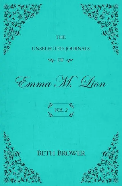 Cover: 9780998063621 | The Unselected Journals of Emma M. Lion: Vol. 2 | Beth Brower | Buch