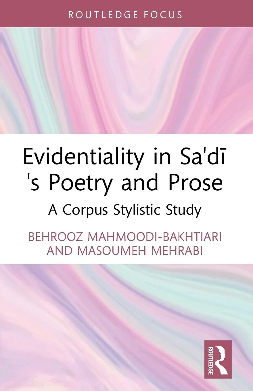 Cover: 9781032443621 | Evidentiality in Sa'di's Poetry and Prose | A Corpus Stylistic Study