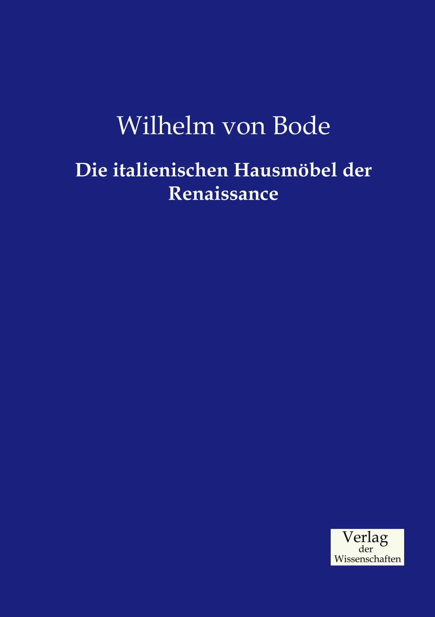 Cover: 9783957003621 | Die italienischen Hausmöbel der Renaissance | Wilhelm Von Bode | Buch