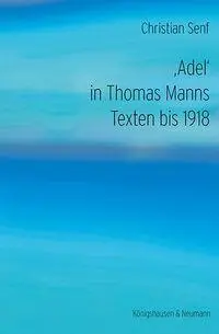Cover: 9783826093821 | ,Adel' in Thomas Manns Texten bis 1918 | Christian Senf | Taschenbuch