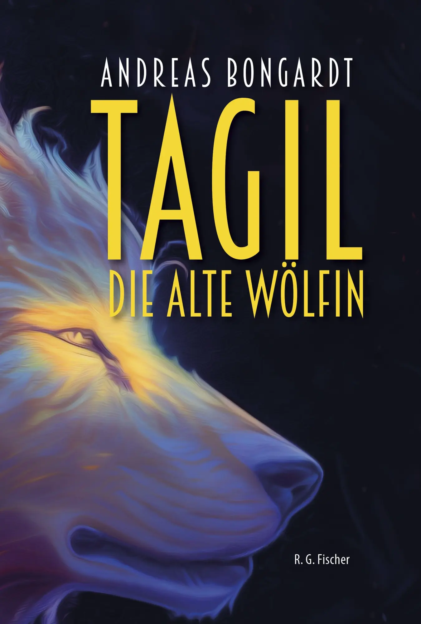 Cover: 9783830193821 | Tagil, die alte Wölfin | Andreas Bongardt | Buch | R.G. Fischer Kiddy