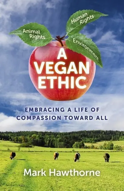 Cover: 9781785354021 | A Vegan Ethic: Embracing a Life of Compassion Toward All | Hawthorne