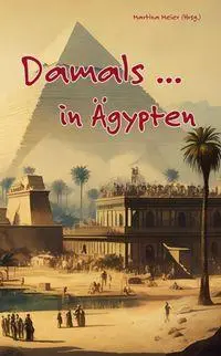 Cover: 9783990514221 | Damals ... in Ägypten | Abenteuer am Nil und im Reich der Götter