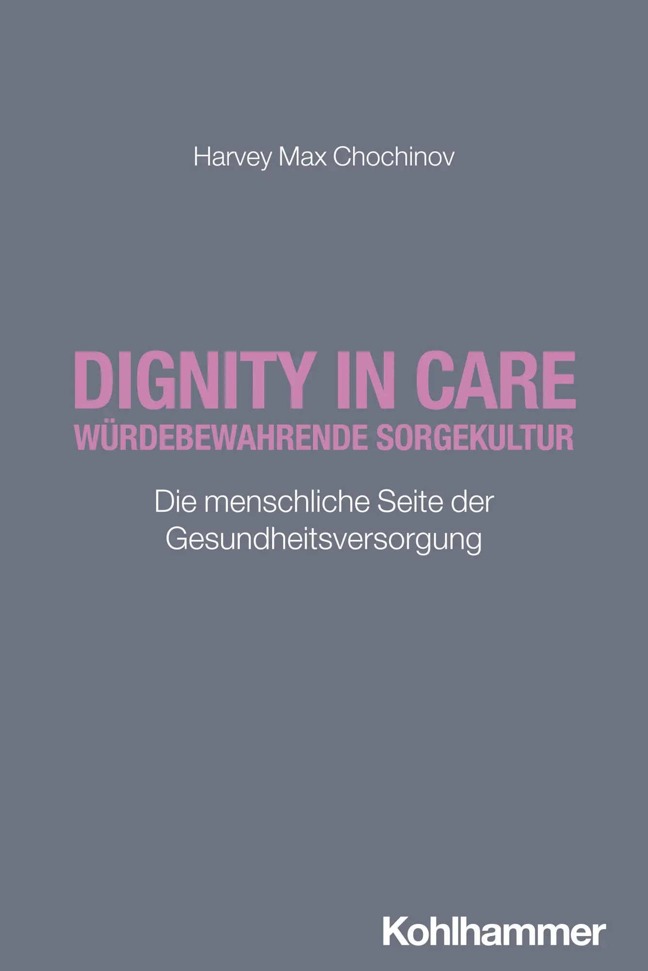 Cover: 9783170464421 | Dignity in Care - Würdebewahrende Sorgekultur | Harvey Max Chochinov