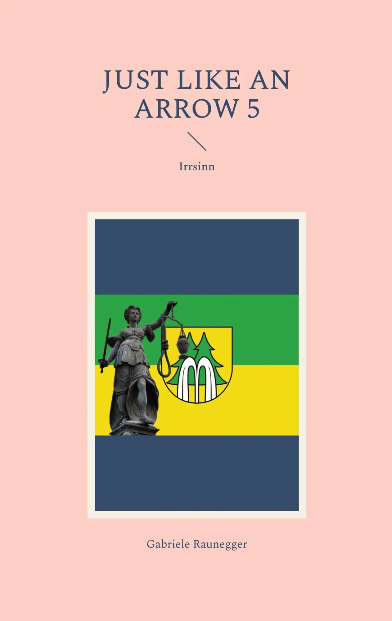 Cover: 9783696794521 | Just like an Arrow 5 | Irrsinn | Gabriele Raunegger | Taschenbuch