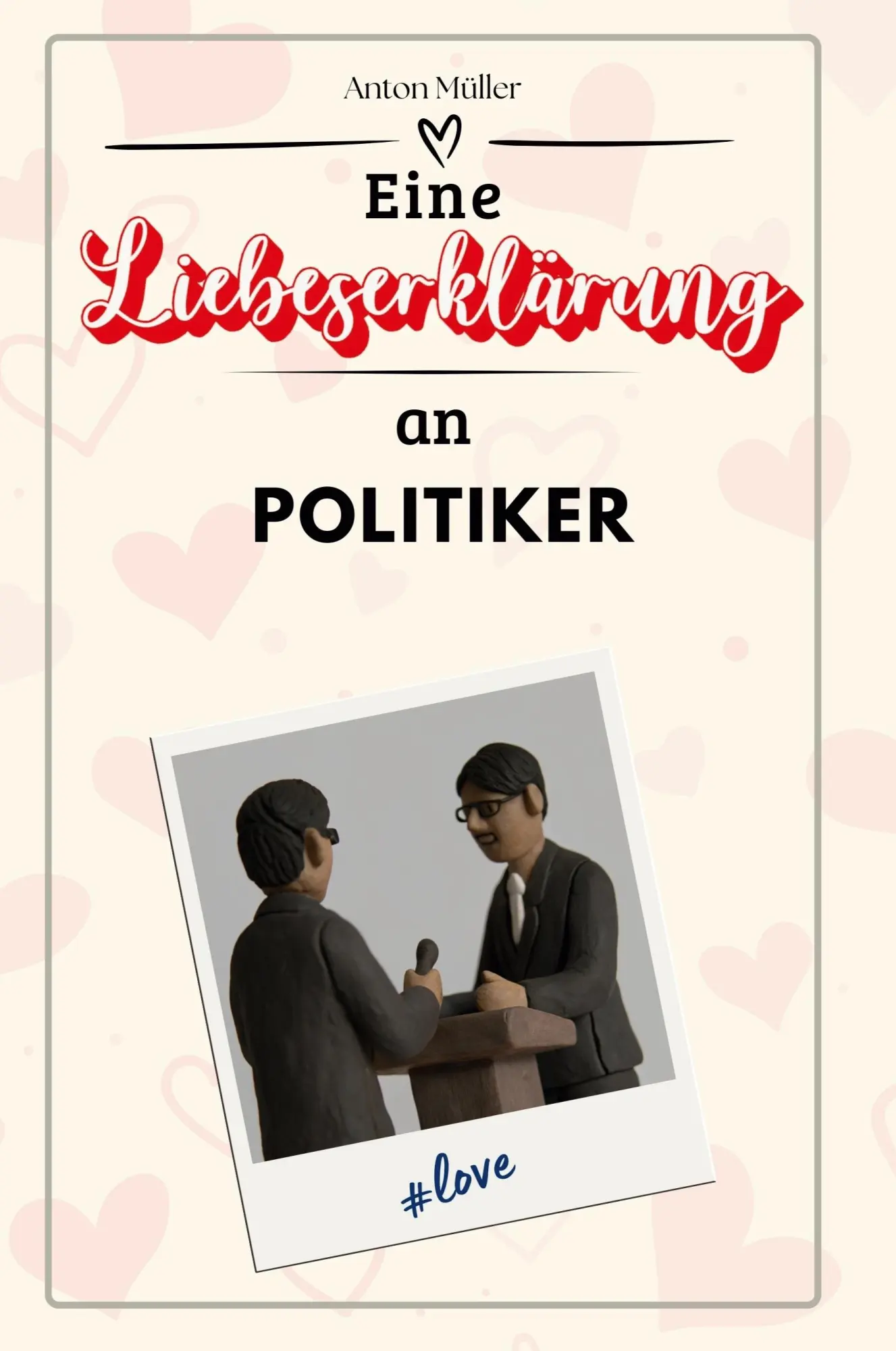 Cover: 9783759144621 | Eine Liebeserklärung an Politiker | Anton Müller | Taschenbuch | 66 S.