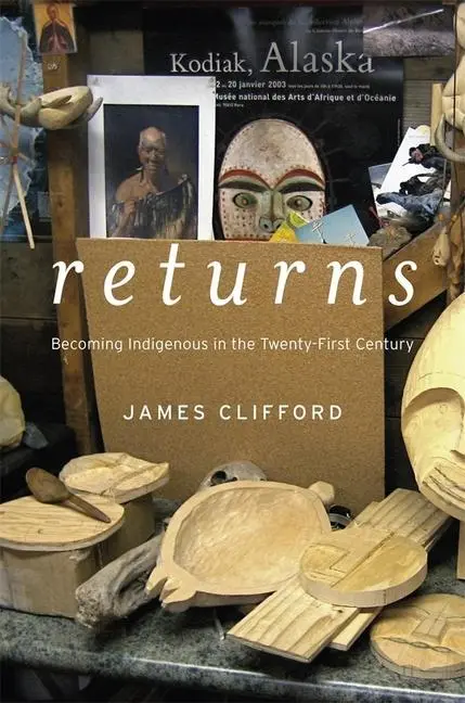 Cover: 9780674724921 | Returns – Becoming Indigenous in the Twenty–First Century | Clifford