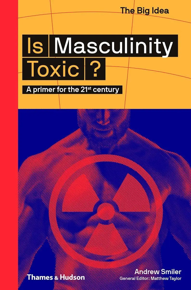 Cover: 9780500295021 | Is Masculinity Toxic? (the Big Idea Series) | Andrew Smiler | Buch