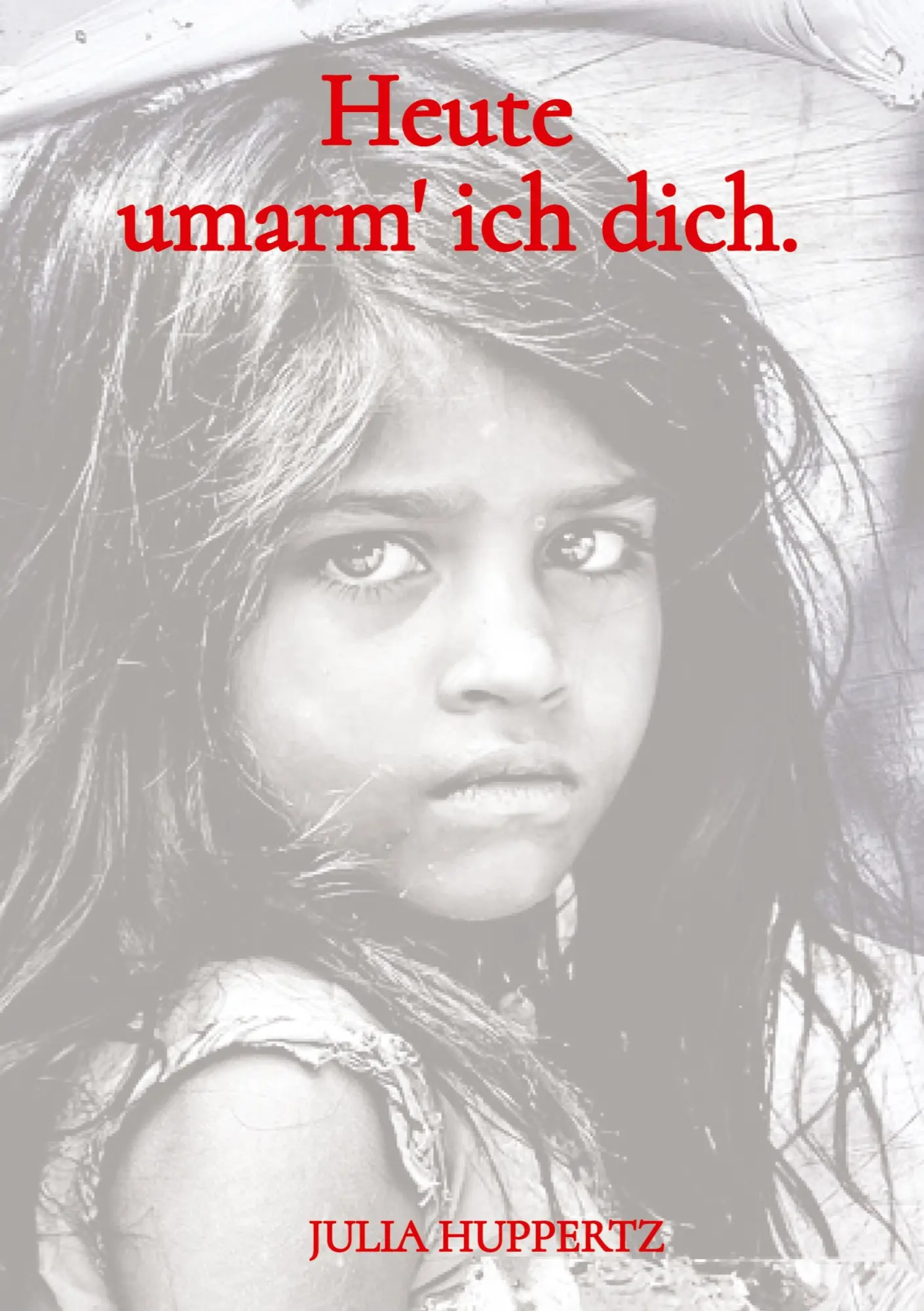 Cover: 9783384555021 | Heute umarm' ich dich. | Julia Huppertz | Buch | 92 S. | Deutsch