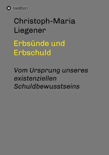 Cover: 9783732345021 | Erbsünde und Erbschuld | Christoph-Maria Liegener | Taschenbuch | 2015