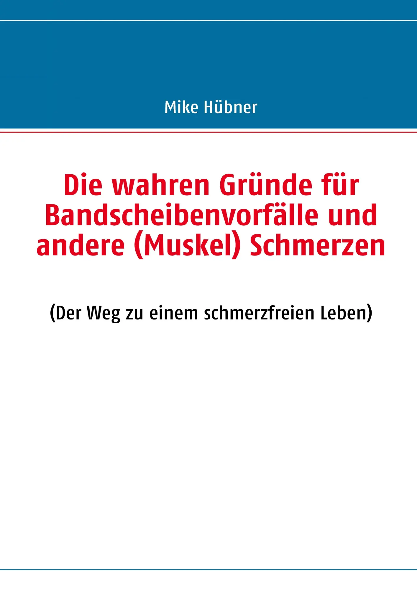 Cover: 9783839125021 | Die wahren Gründe für Bandscheibenvorfälle und andere (Muskel)...