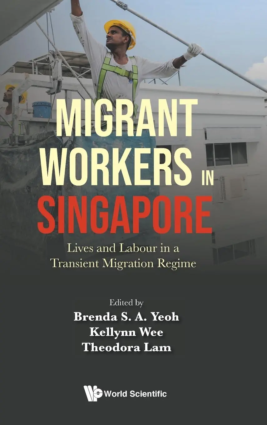 Cover: 9789811255021 | MIGRANT WORKERS IN SINGAPORE | Kellynn Wee &amp; Theodora Brenda S A Yeoh
