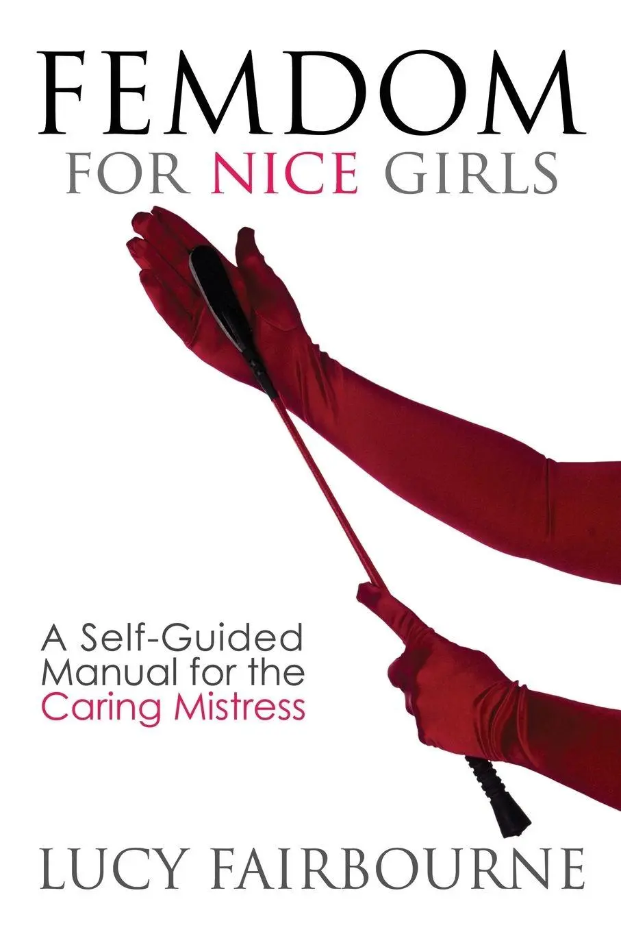 Cover: 9781905605521 | Femdom for Nice Girls | A Self-Guided Manual for the Caring Mistress