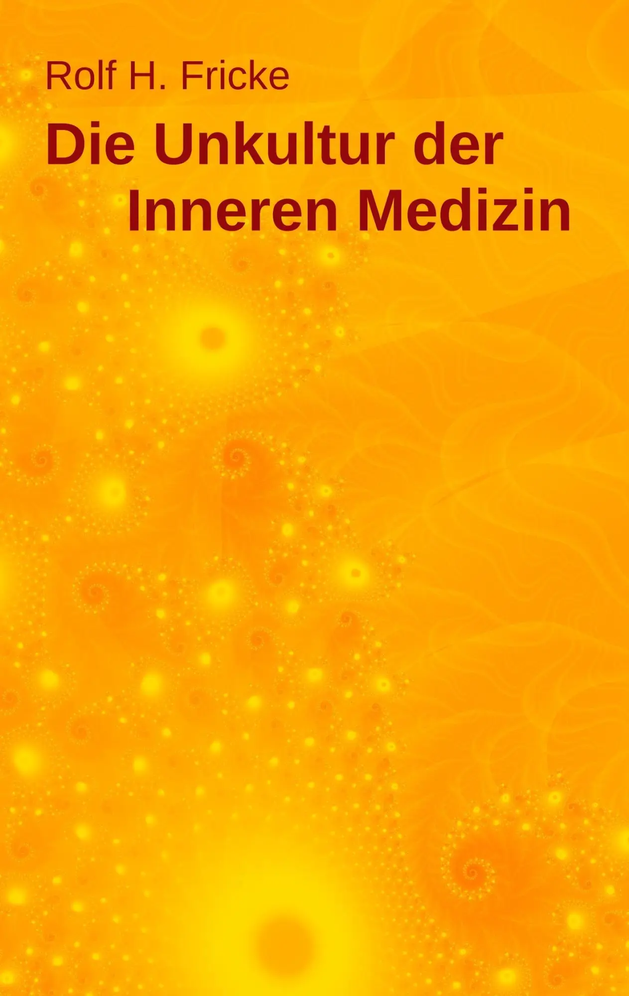 Cover: 9783746015521 | Die Unkultur der Inneren Medizin | Rolf H. Fricke | Taschenbuch | 2017
