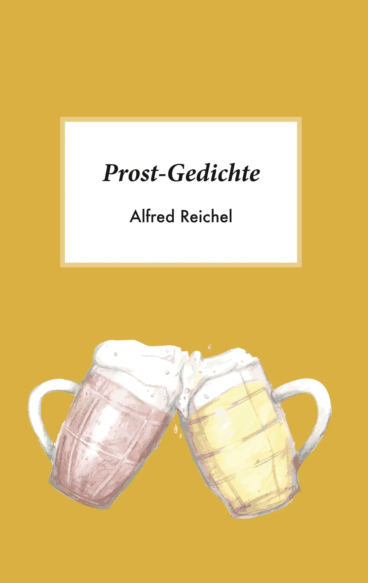 Cover: 9783749465521 | Prost-Gedichte | Alfred Reichel | Taschenbuch | 108 S. | Deutsch