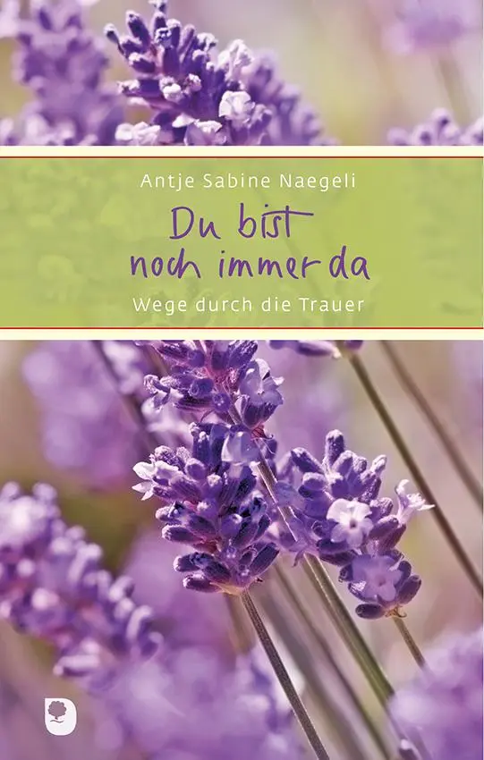 Cover: 9783869175621 | Du bist noch immer da | Wege durch die Trauer | Antje Sabine Naegeli